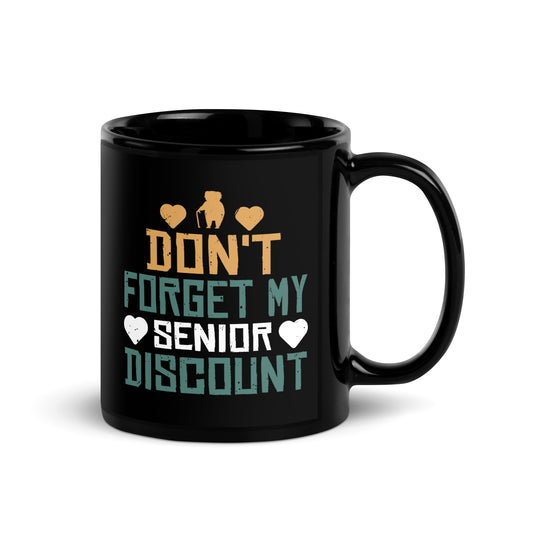 Senior Don't  Forget My Discount - Gifts For Senior Citizens Black Glossy Mug