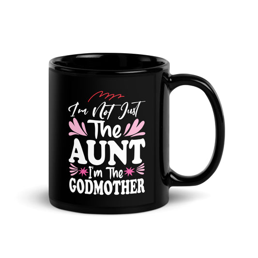 Cute I'm Not Just The Aunt I'm The Godmother Auntie Black Glossy Mug