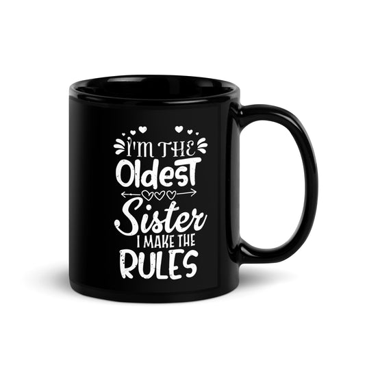 I Make The Rules Oldest Adult 3 Sisters Matching Black Glossy Mug