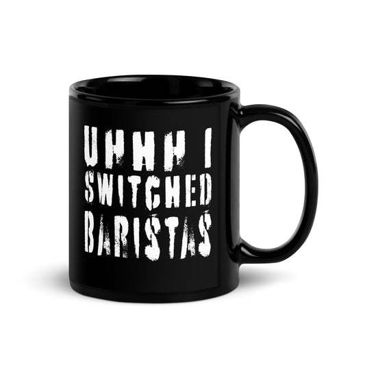 Funny Meme Uhhh I Switched Baristas Black Glossy Mug