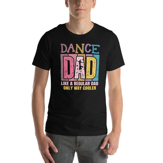 Dance Dad Like A Regular Dad Only Way Cooler Dancer Father  Unisex t-shirt