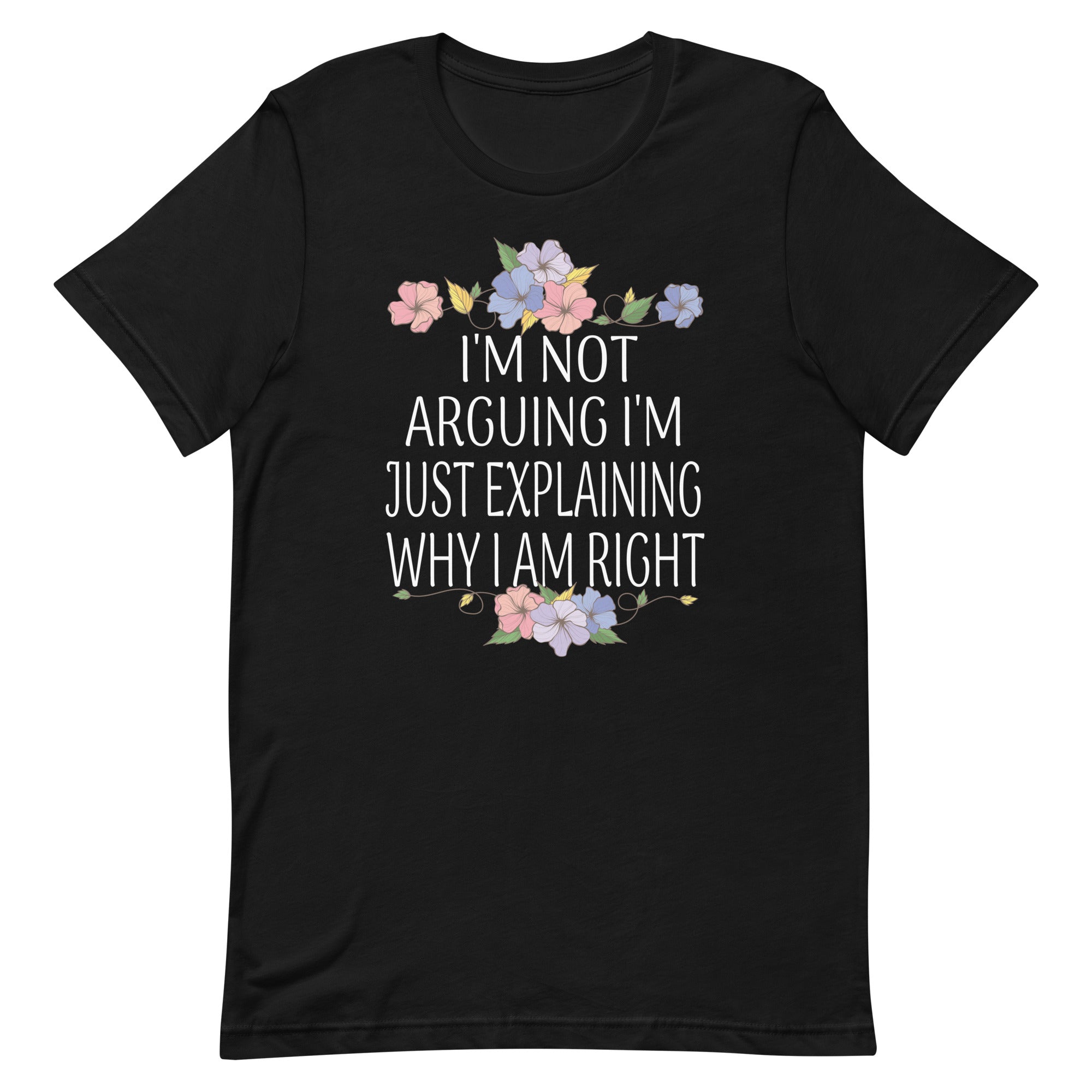 im-not-arguing-im-just-explaining-why-i-am-right-unisex-t-shirt