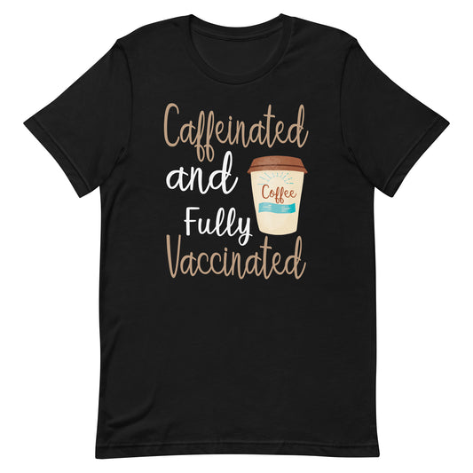 Funny Caffeinated And Fully Vaccinated Unisex t-shirt