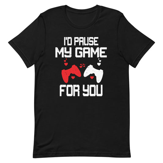 I'd Pause My Game For You Valentine's Day Boy Girl Gaming Unisex t-shirt