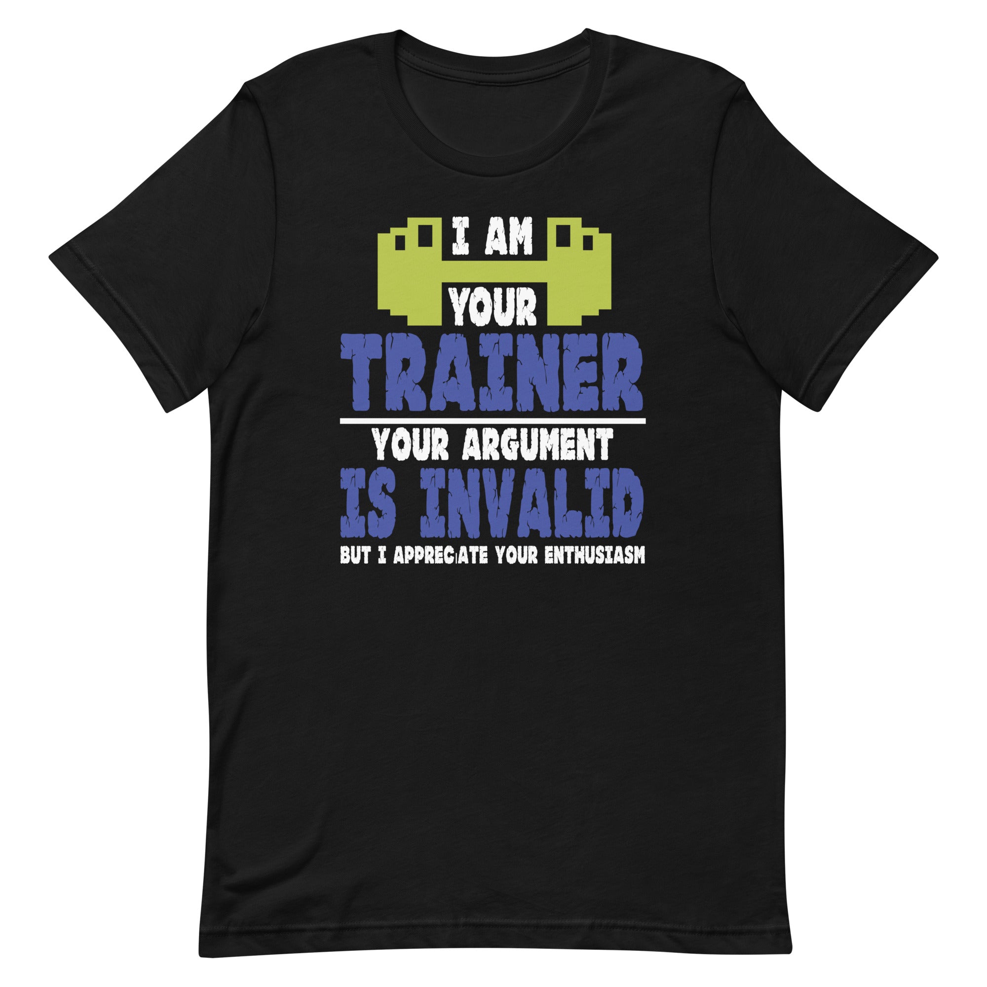 i-am-your-trainer-your-argument-is-invalid-personal-trainer-unisex-t-shirt