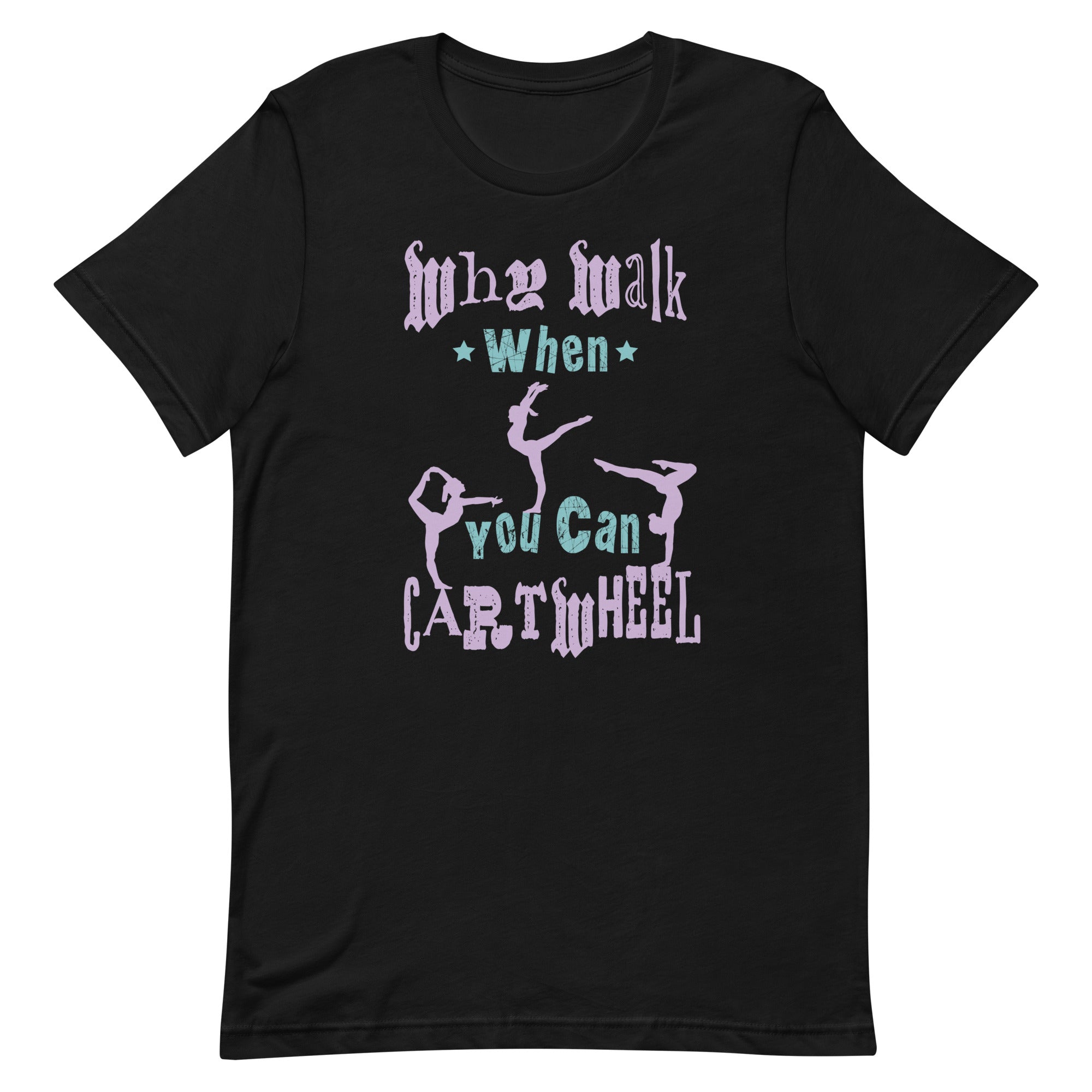 why-walk-when-you-can-cartwheel-tumbling-funny-girl-unisex-t-shirt