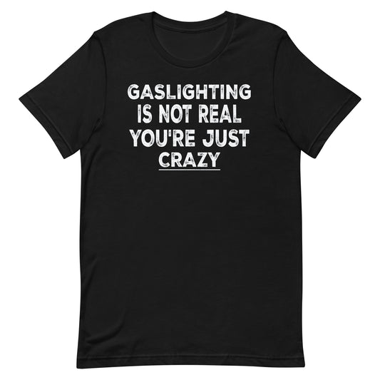 gaslighting is not real youre just crazy Unisex t-shirt