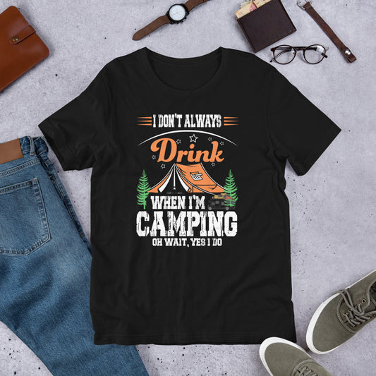 I Don't Always Drink When I'm Camping Unisex t-shirt