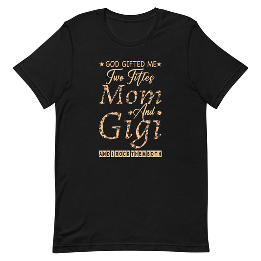 god gifted me two titles Mom Gigi Leopard Mother's Day. Unisex t-shirt