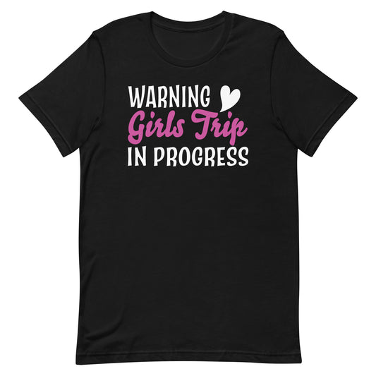 Warning Girls Trip In Progress Unisex t-shirt