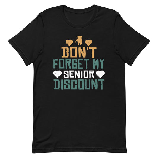 Senior Don't  Forget My Discount - Gifts For Senior Citizens Unisex t-shirt