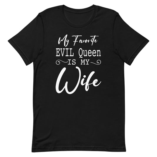 My Favorite Evil Queen Is My Wife Unisex t-shirt