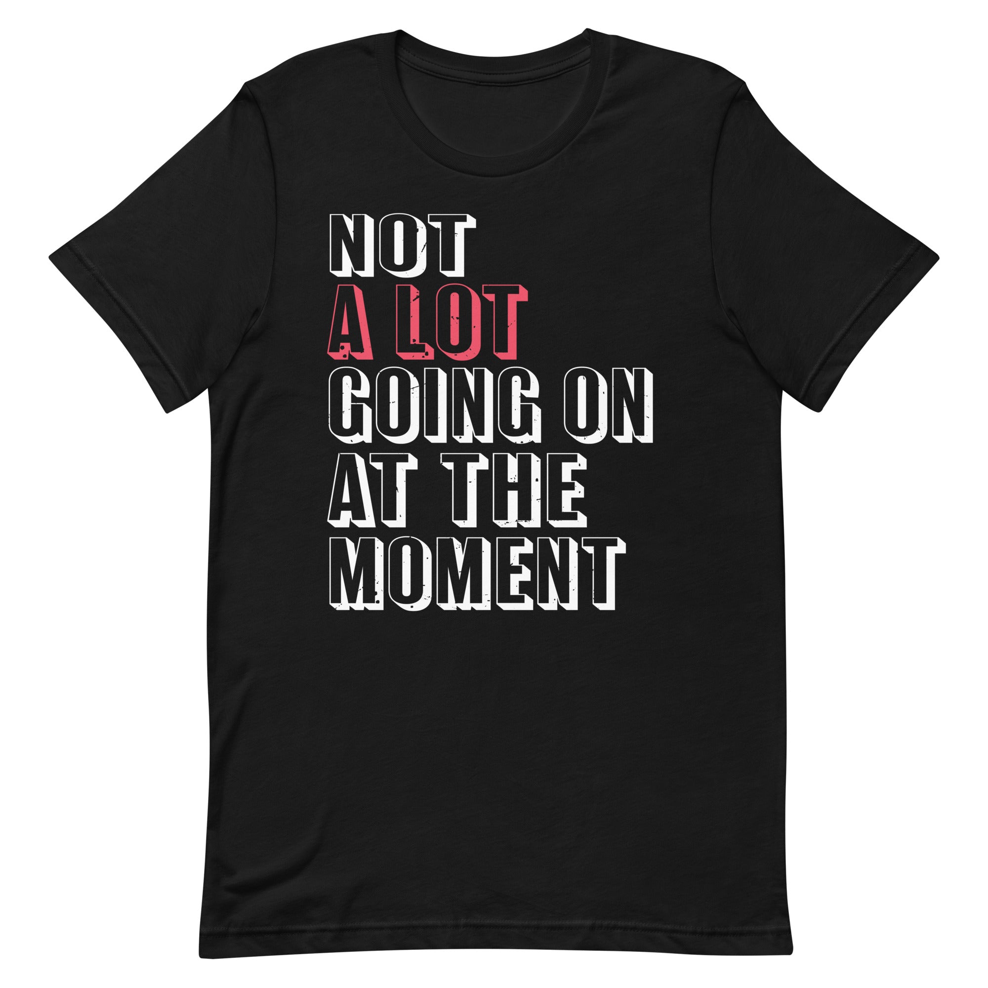 not-a-lot-going-on-at-the-moment-unisex-t-shirt