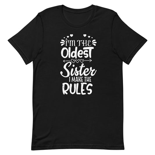 I Make The Rules Oldest Adult 3 Sisters Matching Unisex t-shirt