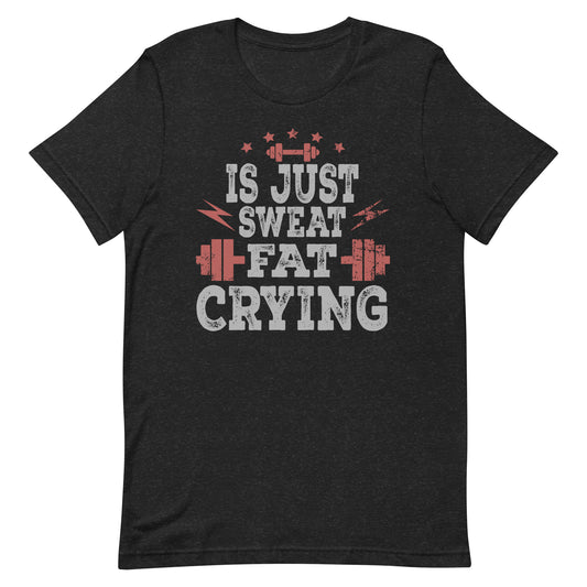 Sweat Is Just Fat Crying" Funny Workout Gym  Unisex t-shirt