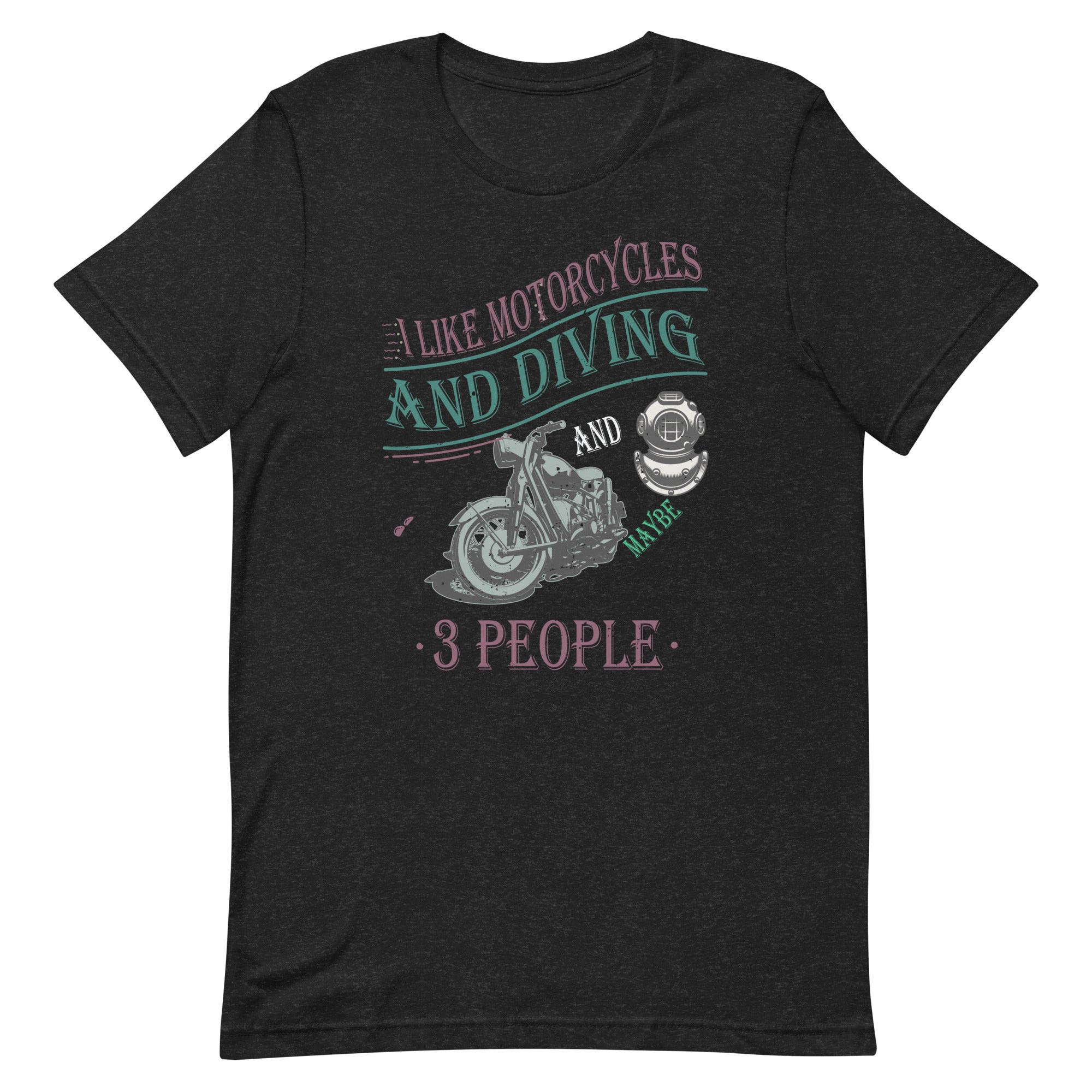 i-like-motorcycles-and-diving-and-maybe-3-people-unisex-t-shirt