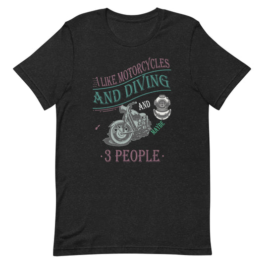 I Like Motorcycles And Diving And Maybe 3 People  Unisex t-shirt