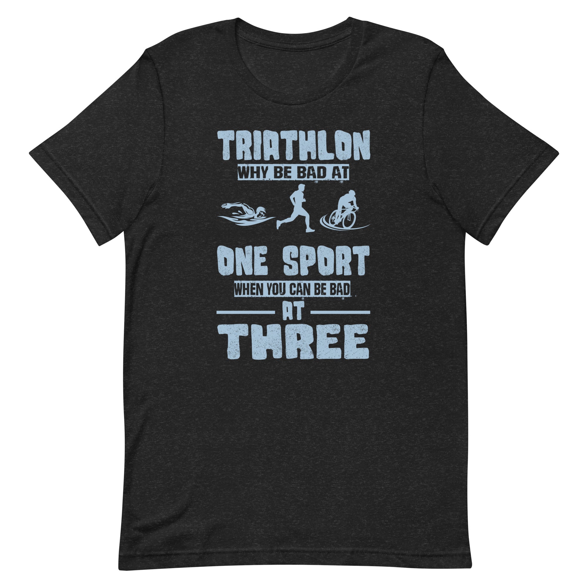 funny-triathlete-why-be-bad-at-one-sport-triathlon-unisex-t-shirt