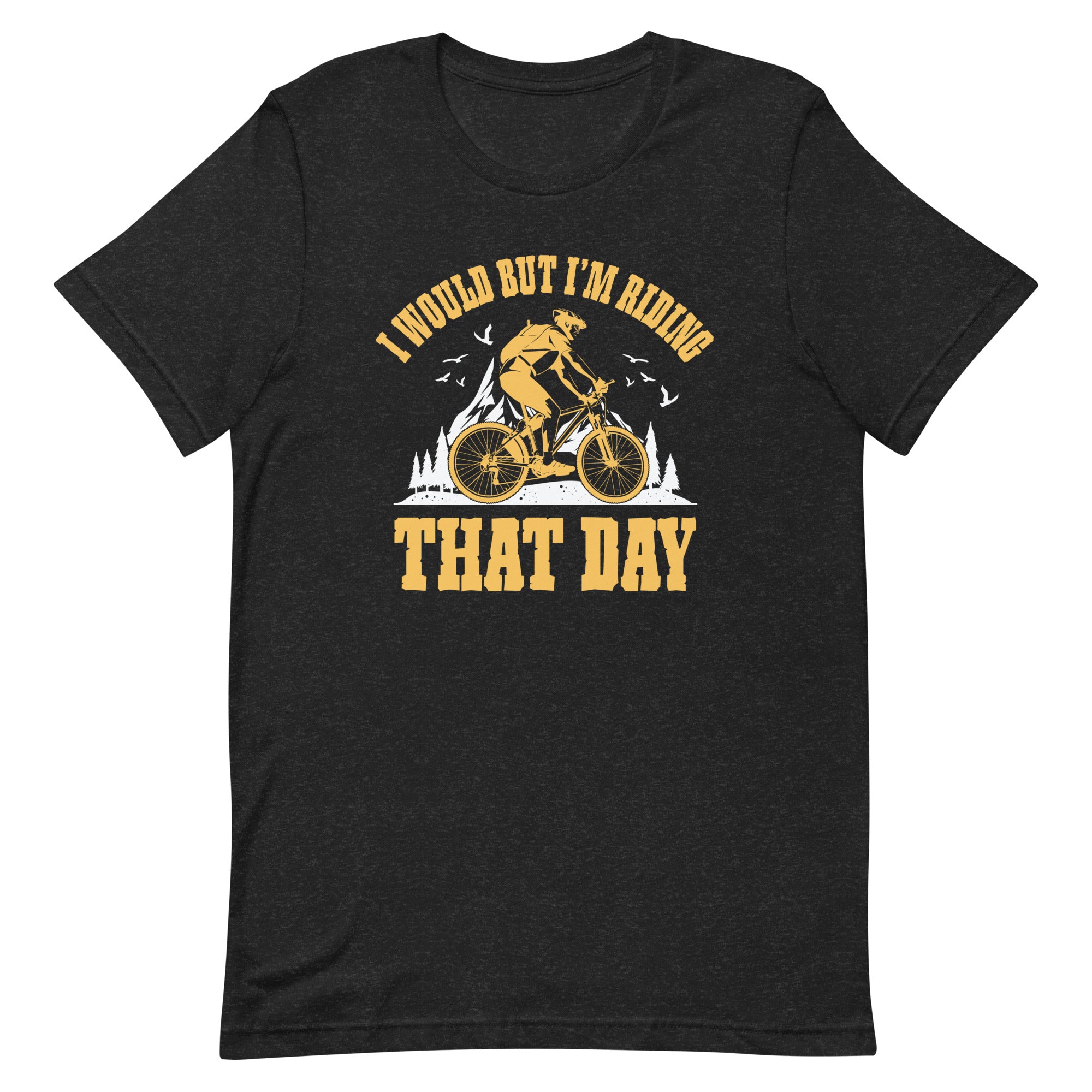 i-would-but-i-m-riding-that-day-for-cyclist-or-biking-lover-unisex-t-shirt