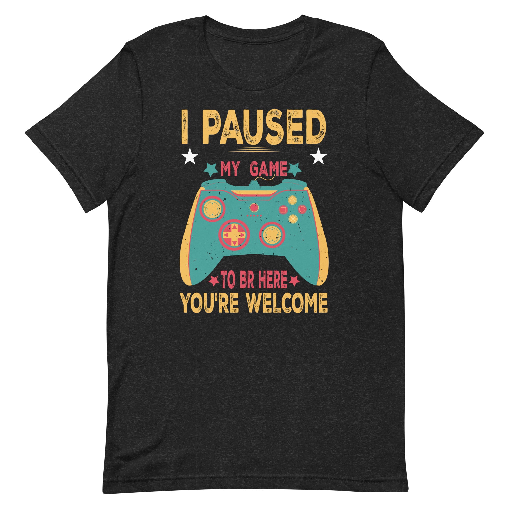 i-paused-my-game-to-be-here-youre-welcome-retro-gamer-unisex-t-shirt