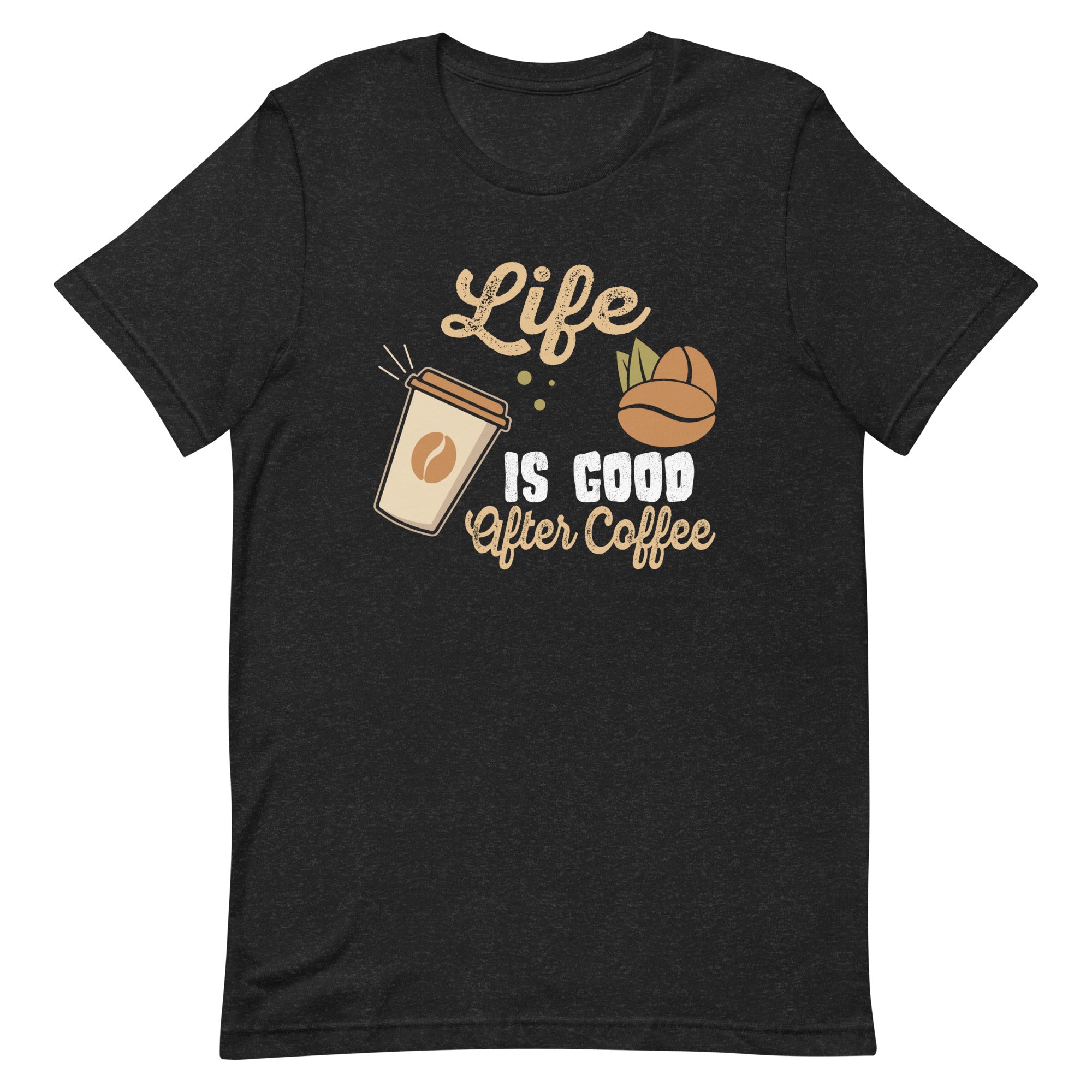 life-is-good-after-coffee-unisex-t-shirt