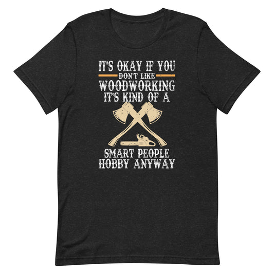 Funny Woodworking Art For Men Women Woodworking Woodworker  Unisex t-shirt