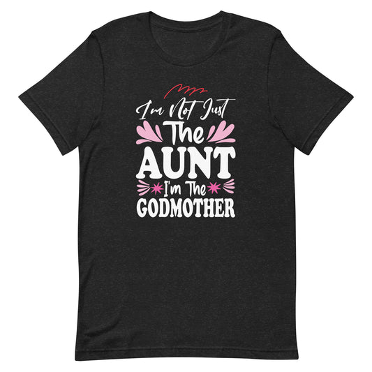 Cute I'm Not Just The Aunt I'm The Godmother Auntie Unisex t-shirt